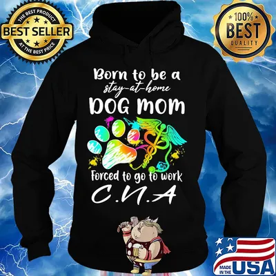 Born to be a stay at home dog mom forced to go to work CNA paw s Hoodie