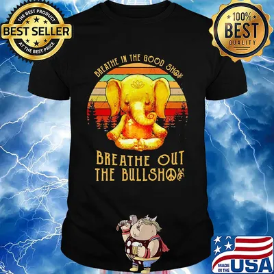Breathe in the good shit breathe out the bullshit elephant vintage shirt