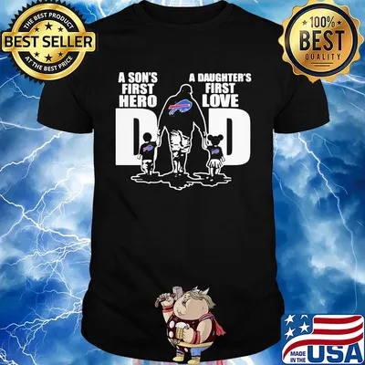 Buffalo bills a son's first hero a daughter's first love dad happy father's day shirt