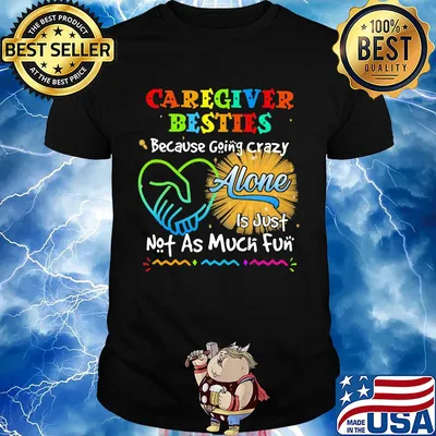 Caregiver besties because going crazy alone is just not as much fun shirt