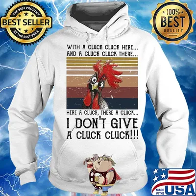Chicken with a cluck cluck here and a cluck cluck there here a cluck there a cluck i don't give a cluck cluck vintage s Hoodie