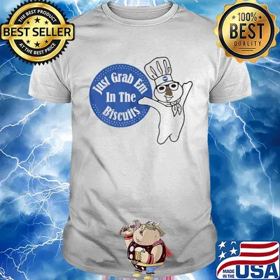 Chief just grab em in the biscuits shirt