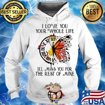 Clock butterfly I love you your whole life I'll miss you for the rest of mine s Hoodie