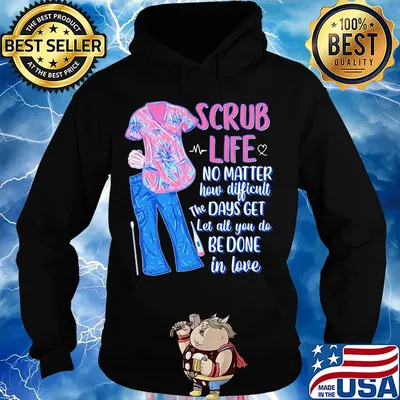 Clothes scrub life no matter how matter how difficult the days get let all you do be done in love s Hoodie