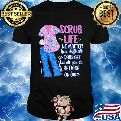Clothes scrub life no matter how matter how difficult the days get let all you do be done in love shirt