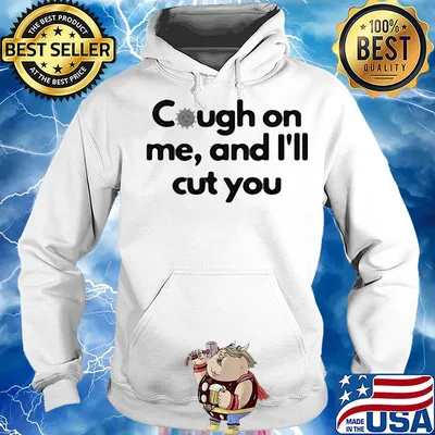 Cough on me and I'll cut you s Hoodie