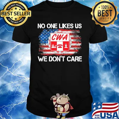 Cwa no one likes us we don't care american flag independence day shirt