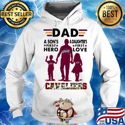 Dad a son's first hero a daughter's first love cleveland cavaliers happy father's day s Hoodie