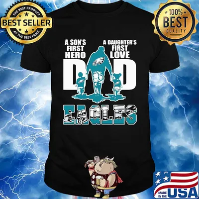 Dad a son's first hero a daughter's first love Eagles shirt
