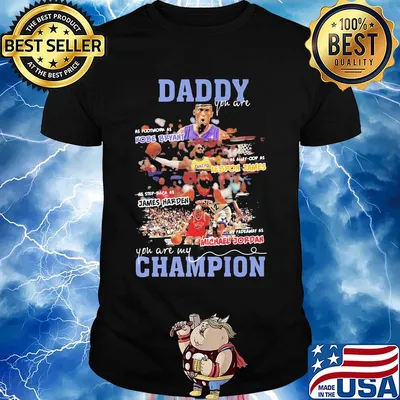 Daddy you are as Kobe Bryant as Alley-Cop as Lebron James as step back as james harden as fadeaway as michael jordan you are my champion shirt