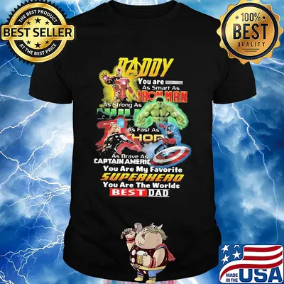 Daddy you are as smart as iron man as strong as hulk as fast as thor as brave captain america you are my favorite superhero you are the worlds best dad shirt