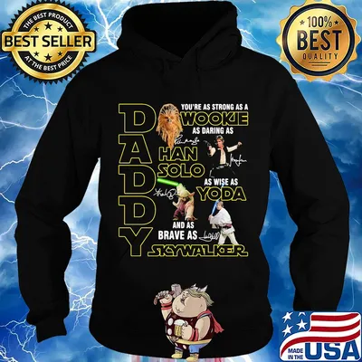 Daddy you're as strong as a wookie as daring as han solo as wise as yoda and as brave as skywalker signatures s Hoodie