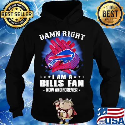 Damn right I am a buffalo bills fan now and forever stars s Hoodie