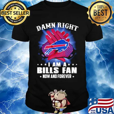 Damn right I am a buffalo bills fan now and forever stars shirt