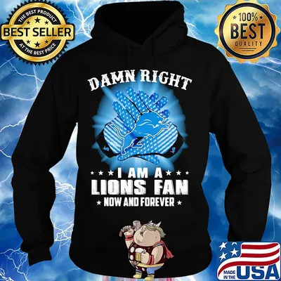 Damn right I am a Detroit Lions fan now and forever stars s Hoodie