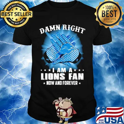 Damn right I am a Detroit Lions fan now and forever stars shirt