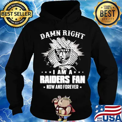 Damn right I am a raiders fan now and forever stars s Hoodie