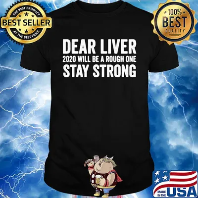 Dear liver 2020 will be a rough one stay strong shirt