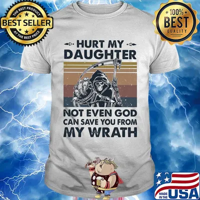 Death hurt my daughter not even god can save you from my wrath vintage shirt