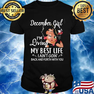 December girl I'm living my best life I ain't goin' back and forth with you shirt