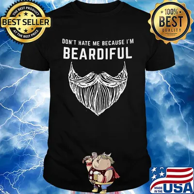 Don't hate me because I'm beardiful beard shirt