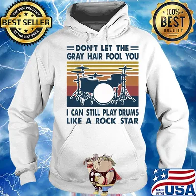 don't let the gray hair fool you I can still play drum like a rock star vintage s Hoodie