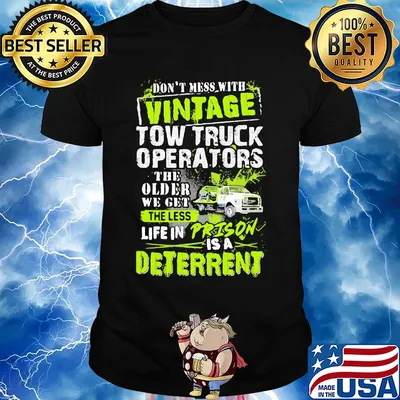 Don't mess with vintage tow truck operators the older we get shirt