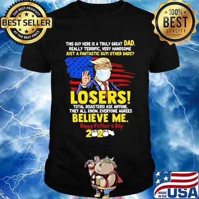 Donald trump mask this guy here is a truly great dad really terrific very handsome just a fantastic guy other dads losers happy father’s day 2020 american flag shirt