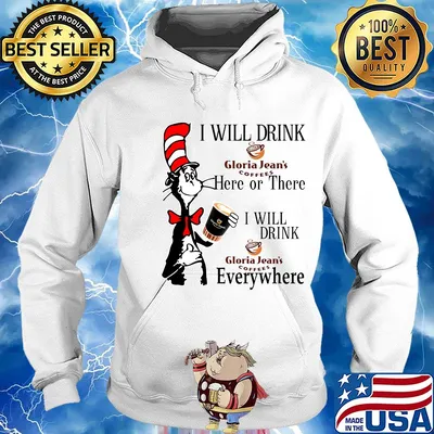 Dr Seuss I will drink Gloria Jean's Coffees here or there everywhere s Hoodie
