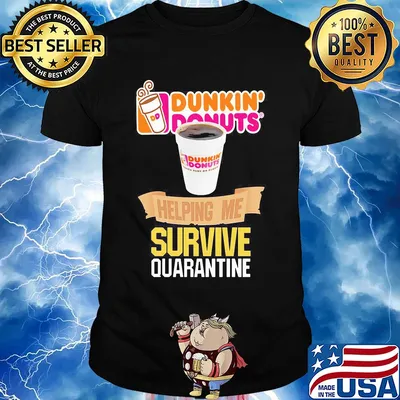 Dunkin Donuts helping me survive quarantine shirt