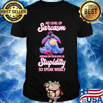 Eeyore donkey my level of sarcasm depends on your level of stupidity so speak wisely shirt