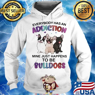 Everybody has an addiction mine just happens to be bulldogs heart s Hoodie