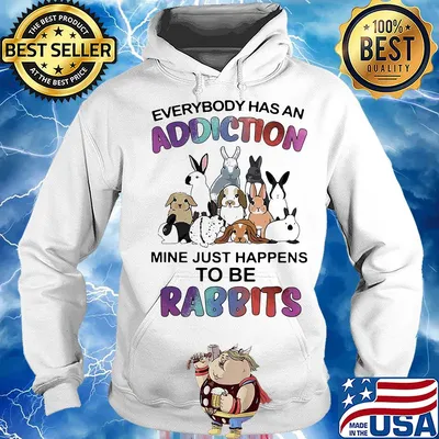 Everybody has an addiction mine just happens to be rabbits s Hoodie