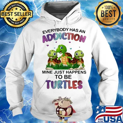 Everybody has an addiction mine just happens to be turtle s Hoodie