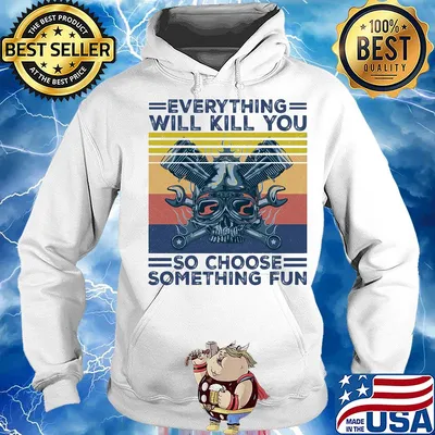 Everything will kill you so choose something fun skull vintage s Hoodie