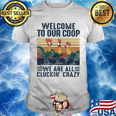 Farm chicken welcome to our coop we are all cluckin’ crazy vintage shirt