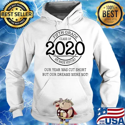 Fifth grade class of 2020 we made history our year was cut short but our dreams were not white s Hoodie