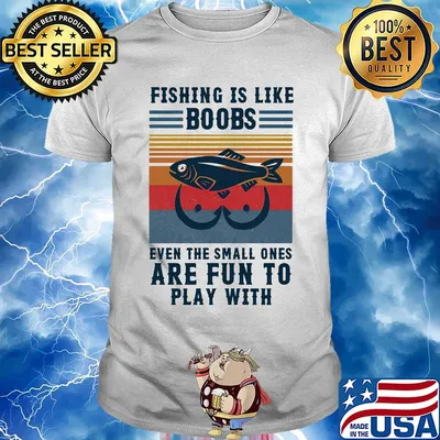 Fishing is like boobs even the small ones are fun to play with vintage shirt