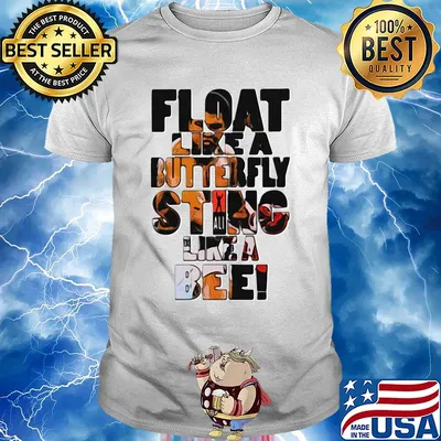 Float like a butterfly sting like a bee shirt