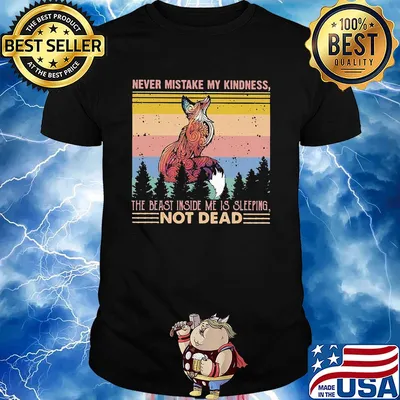 Fox never mistake my kindness the beast inside me is sleeping not dead vintage shirt