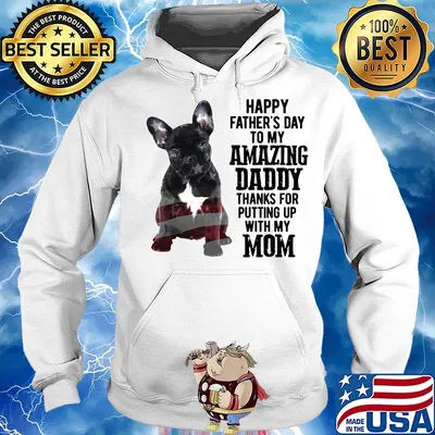 French bulldog happy father's day to my amazing daddy thanks for putting up with up mom american flag s Hoodie
