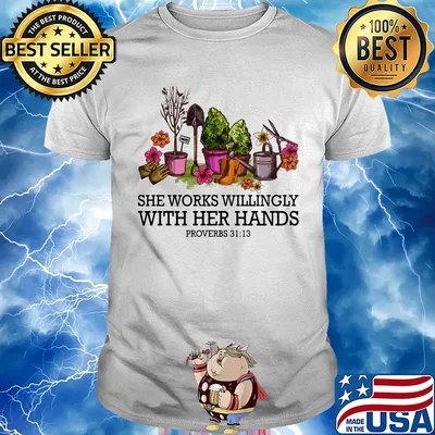Garden she works willingly with her hands proverbs shirt
