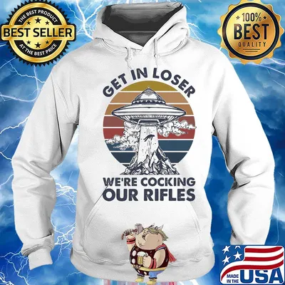 Get in loser we're cocking our rifles vintage s Hoodie