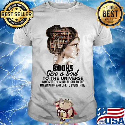 Girl books give a soul to the universe wings to the mind flight to the imagination and life to everything shirt