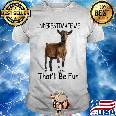 Goat Underestimate me that'll be fun shirt