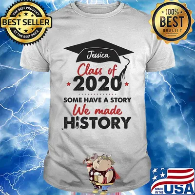 Graduate jessica class of 2020 some have a story we made history shirt