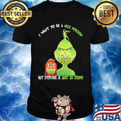 Grinch and his dog mask I want to be a nice person but everyone is just so stupid shirt
