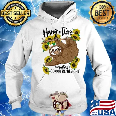 Hang in there Sloth everything's gonna be alright mask s Hoodie