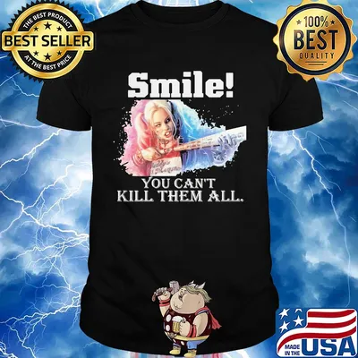 Harley quinn smile you can't kill them all shirt