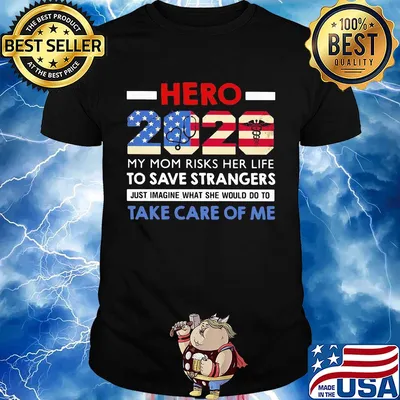 Hero 2020 my mom risks her life to save strangers just imagine what she would do to take care of me american flag shirt
